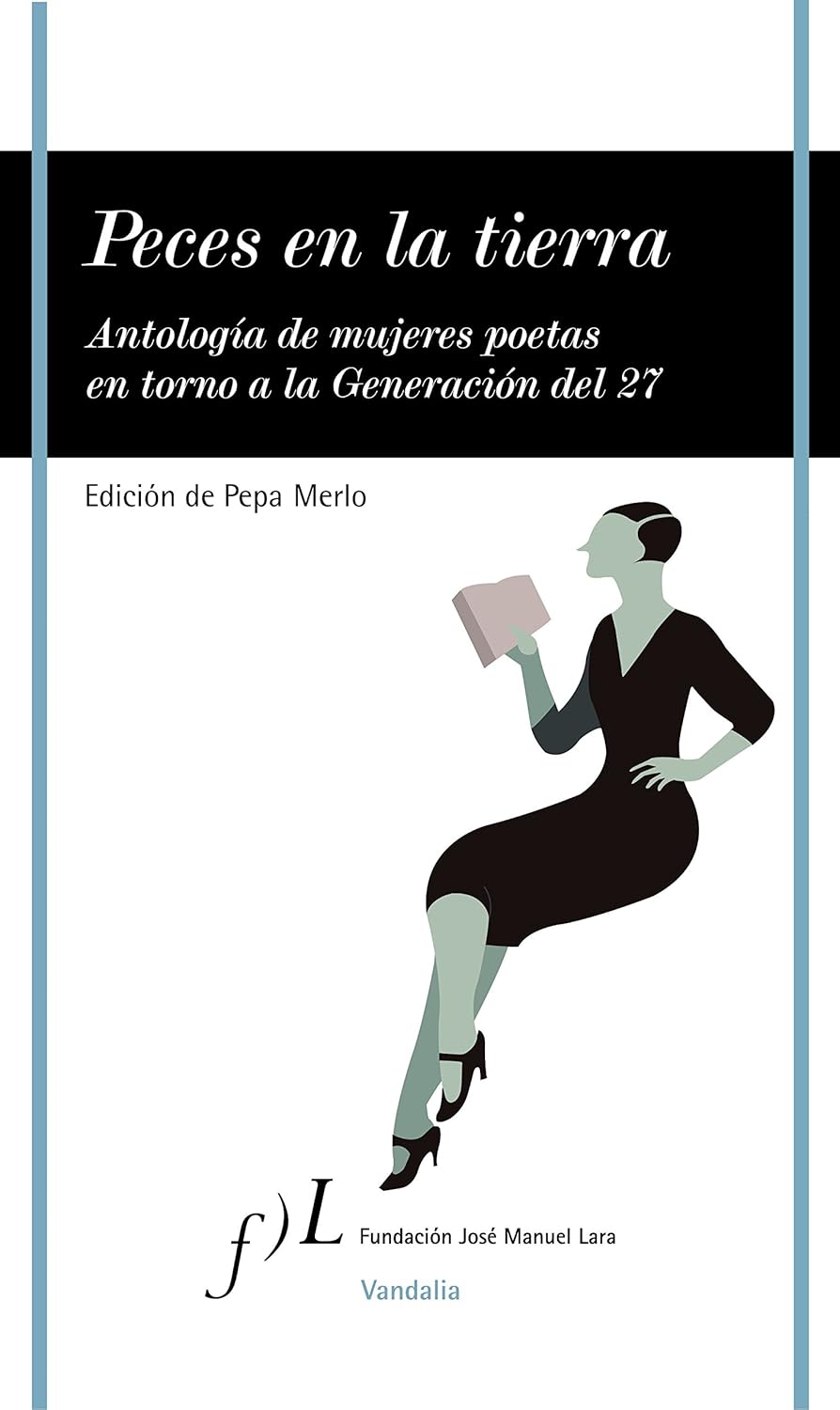 Peces en la Tierra: Antologia de Mujeres Poetas en Tornbo a la Generacion del 27