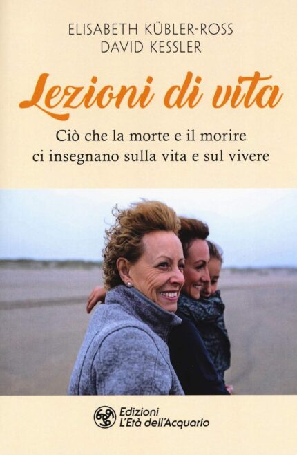 Lezioni di vita: Cio Che la Morte e il Morire ci Insegnano sulla Vita e sul Vivere