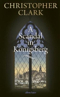 A SCANDAL IN KONIGSBERG HC - CHRISTOPHER CLARK