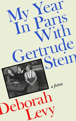 MY-YEAR-IN-PARIS-WITH-GERTRUDE-STEIN-HC-DEBORAH-LEVY.jpg MY YEAR IN PARIS WITH GERTRUDE STEIN HC - DEBORAH LEVY
