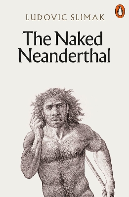 PENGUIN ORANGE SPINES : THE NAKED NEANDERTHAL PB - LUDOVIC S