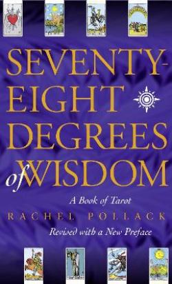 SEVENTY EIGHT DEGREES OF WISDOM: A BOOK OF TAROT PB - RACHEL