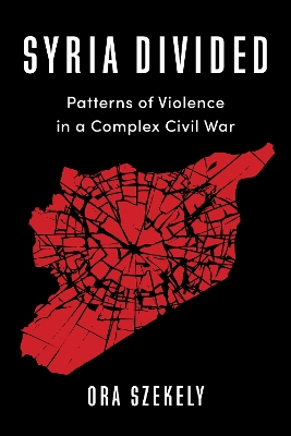 SYRIA DIVIDED: PATTERNS OF VIOLENCE IN A COMPLEX CIVIL WAR -