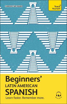 TEACH YOURSELF: BEGINNERS LATIN AMERICAN SPANISH PB - JUAN K