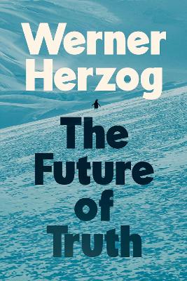 THE FUTURE OF TRUTH HC - WERNER HERZOG