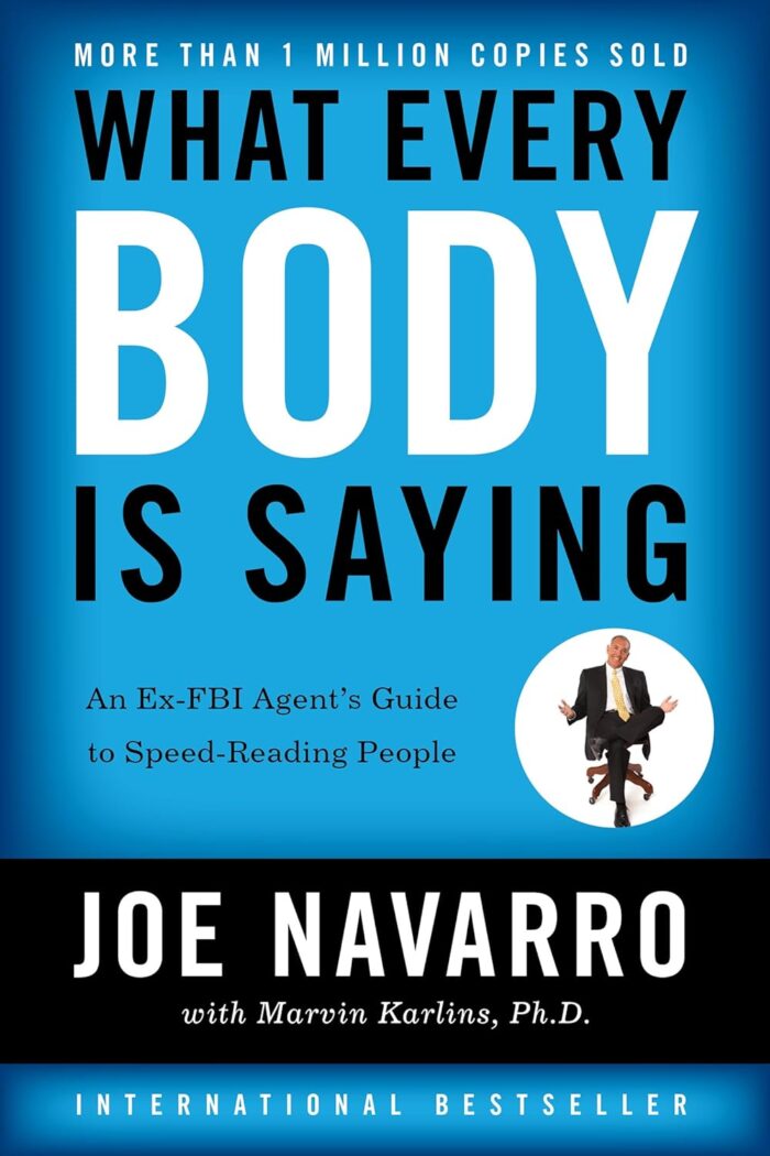 What Every Body is Saying: An Ex-FBI Agent’s Guide to Speed-Reading People What Every Body is Saying: An Ex-FBI Agent’s Guide to Speed-Reading People