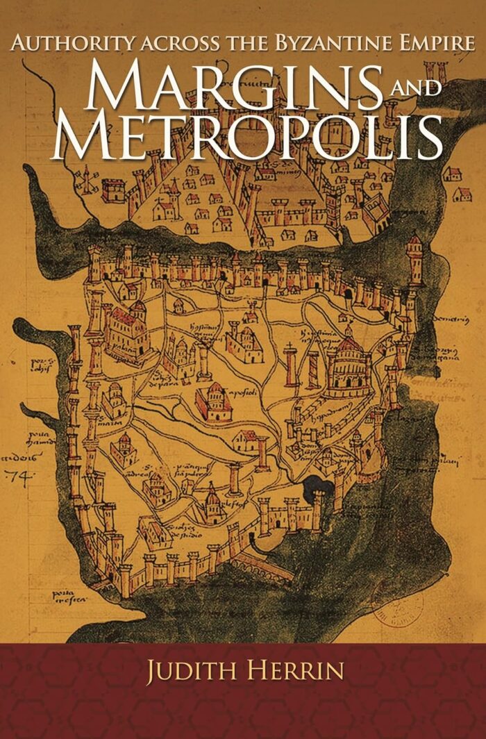 Margins and Metropolis: Authority across the Byzantine Empire Margins and Metropolis: Authority across the Byzantine Empire