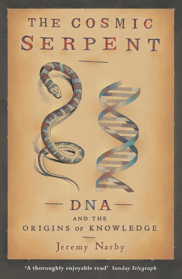 The Cosmic Serpent: DNA and the Origins of Knowledge The Cosmic Serpent: DNA and the Origins of Knowledge