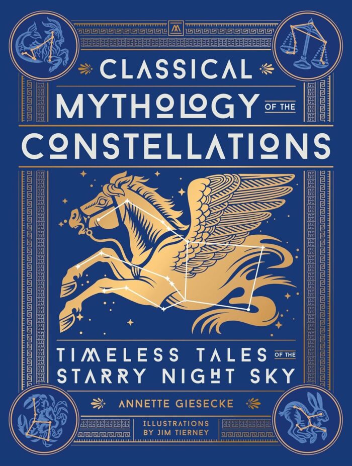 Classical Mythology of the Constellations: Timeless Tales of the Starry Night Sky (hardcover) Classical Mythology of the Constellations: Timeless Tales of the Starry Night Sky (hardcover)