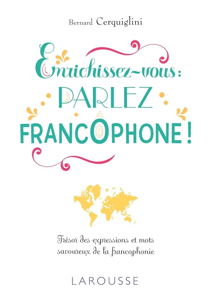 Larousse Enrichissez-vous : parlez Francophone ! Larousse Enrichissez-vous : parlez Francophone !
