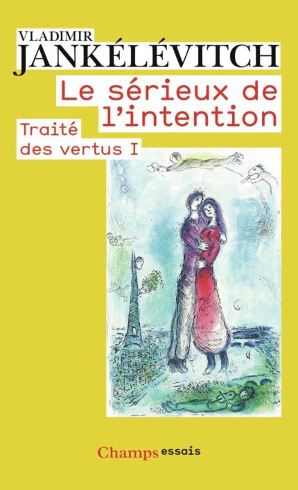 Traite des Vertus I: Le Serieux de l'intention