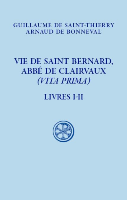 Vie de Saint Bernard, Abbe de Clairvaux (Vita Prima) Livres I-II