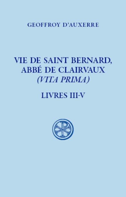 Vie de Saint Bernard, Abbe de Clairvaux (Vita Prima) Livres III-V