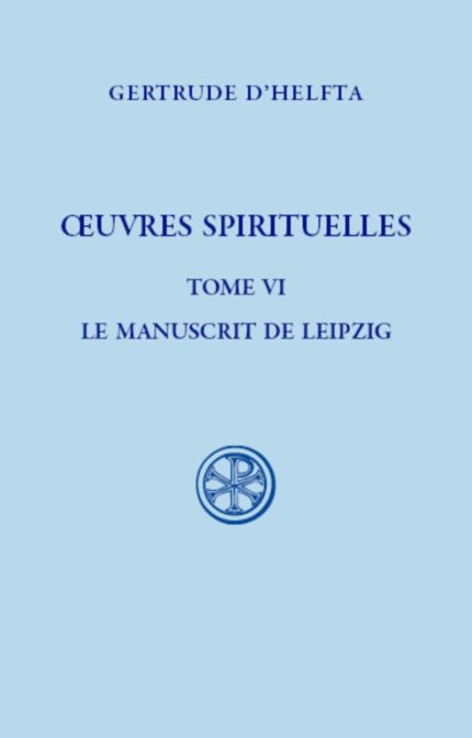 Oeuvres Spirituelles, tome VI Le Manuscrit de Leipzig