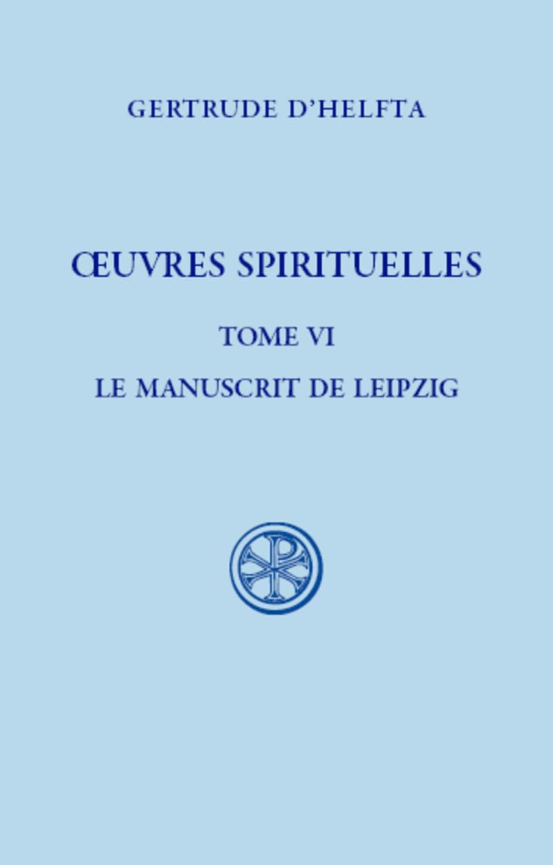 Oeuvres Spirituelles, tome VI Le Manuscrit de Leipzig