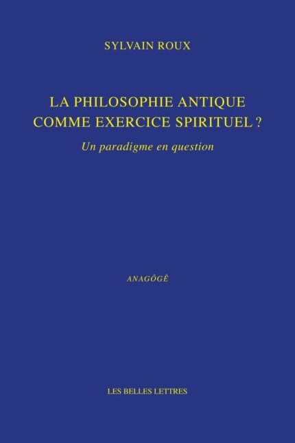 La Philosophie Antique Comme Exercice Spirituel ?: Un Paradigme En Question