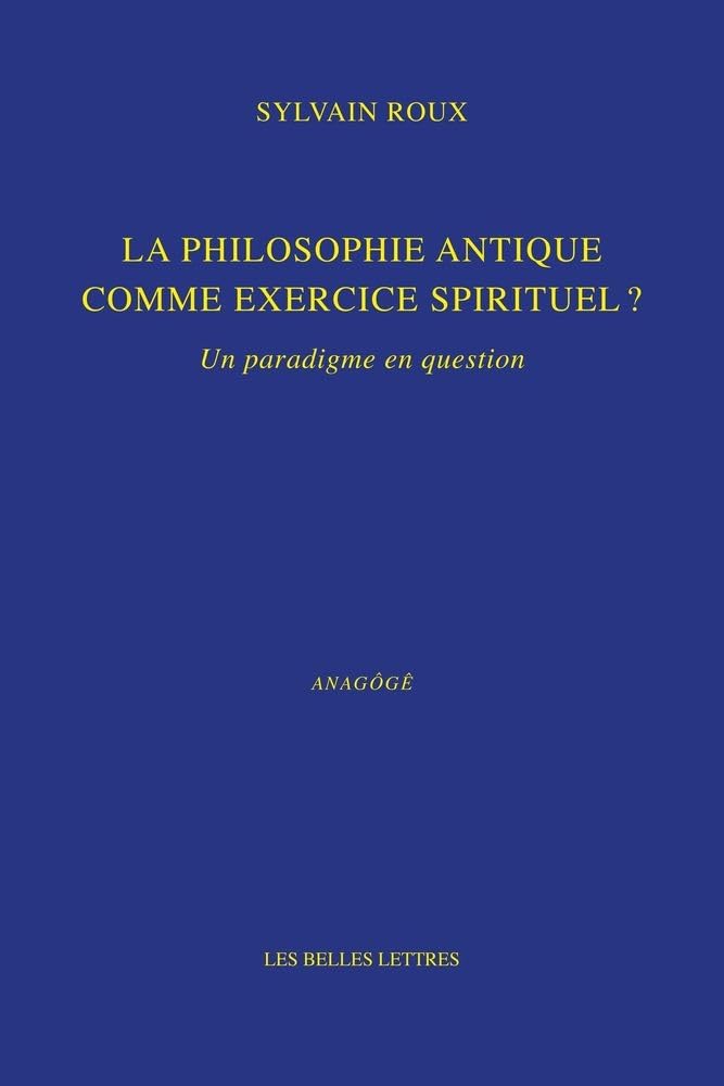 La Philosophie Antique Comme Exercice Spirituel ?: Un Paradigme En Question