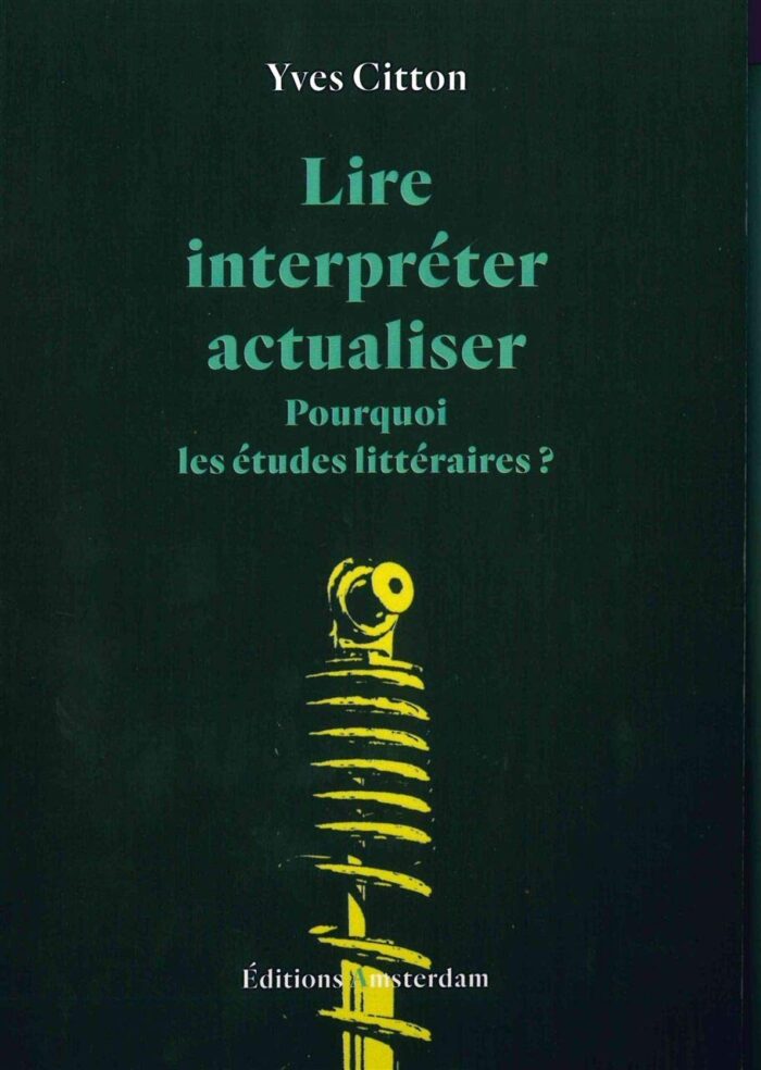 Lire, interpreter, actualiser: Pourquoi les etudes litteraires ? Lire, interpreter, actualiser: Pourquoi les etudes litteraires ?