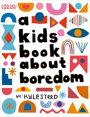 A KIDS BOOK ABOUT BOREDOM HC - KYLE STEED