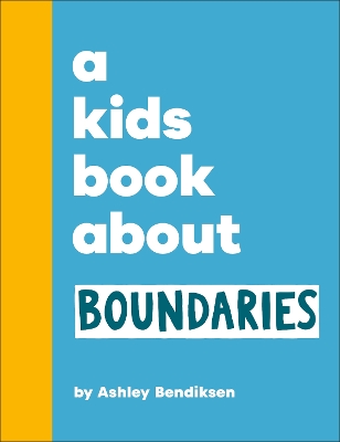 A KIDS BOOK ABOUT BOUNDARIES HC - ASHLEY BENDIKSEN