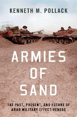 ARMIES OF SAND : THE PAST PRESENT AND FUTURE OF ARAB MILITAR