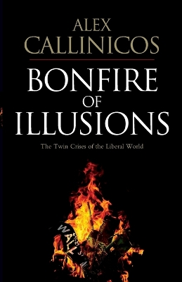 BONFIRE ILLUSIONS (THE TWIN CRISIS OF THE LIBERAL WORLD) PB