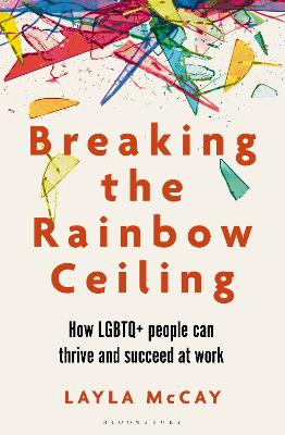 BREAKING THE RAINBOW CEILING : HOW LGBTQ+ PEOPLE CAN THRIVE