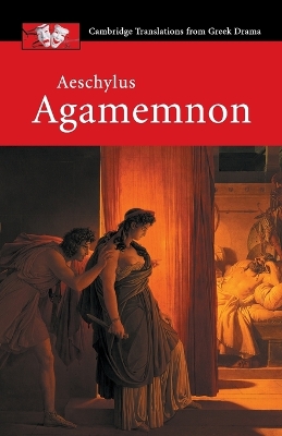 CAMBRIDGE TRANSLATIONS FROM GREEK DRAMA: AESCHYLUS: AGAMEMNO