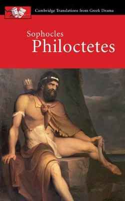 CAMBRIDGE TRANSLATIONS FROM GREEK DRAMA: SOPHOCLES: PHILOCTE