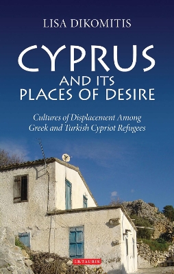 CYPRUS AND ITS PLACES OF DESIRE : CULTURES OF DISPLACEMENT A