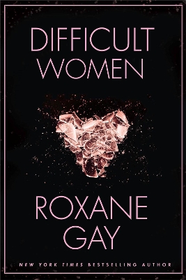 DIFFICULT WOMEN - ROXANE GAY