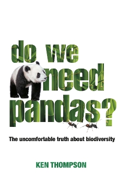 DO WE NEED PANDAS? : THE UNCOMFORABLE TRUTH ABOUT BIODIVERSI
