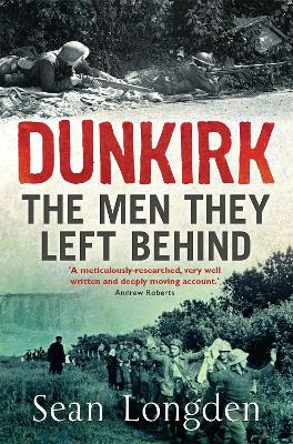 DUNKIRK : THE MAN THEY LEFT BEHIND PB - SEAN LONGDEN