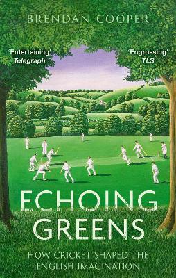 ECHOING GREENS : HOW CRICKET SHAPED THE ENGLISH IMAGINATION