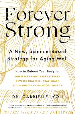 FOREVER STRONG :A NEW SCIENCE BASED TRILOGY FOR AGING WELL -