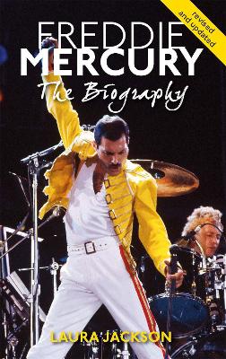 FREDDIE MERCURY THE BIOGRAPHY - LAURA JACKSON