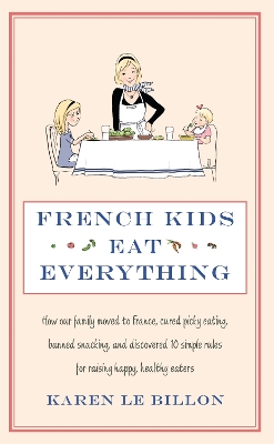 FRENCH KIDS EAT EVERYTHING : HOW OUR FAMILY MOVED TO FRANCE