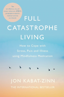 FULL CATASTROPHE LIVING REVISED EDITION : HOW TO COPE WITH S