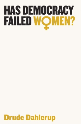HAS DEMOCRACY FAILED WOMEN ? PB - DRUDE DAHLERUP