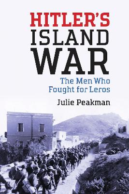 HITLERS ISLAND WAR : THE MEN WHO FOUGHT FOR LEROS HC - JULIE