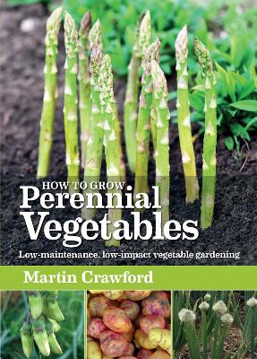 HOW TO GROW PERENNIAL VEGETABLES : LOW-MAINTENANCE  LOW-IMPA