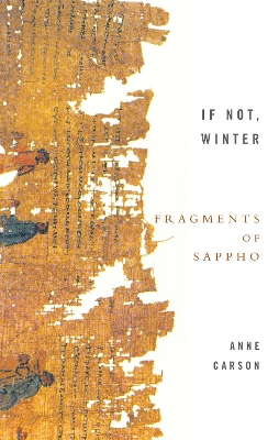 IF NOT WINTER: FRAGMENTS OF SAPPHO - ANNE CARSON