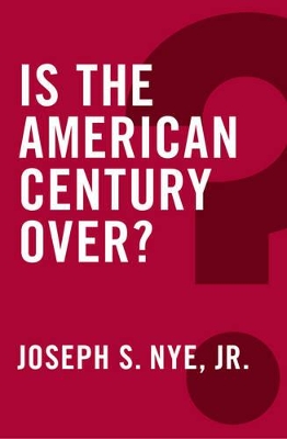 IS-THE-MAERICAN-CENTURY-OVER-PB-quotJOSEPH-S.-NYE-JR.jpg IS THE MAERICAN CENTURY OVER ? PB - "JOSEPH S. NYE JR.&