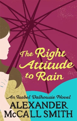 ISABEL DALHOUSIE NOVELS : THE RIGHT ATTITUDE TO RAIN PB B FO