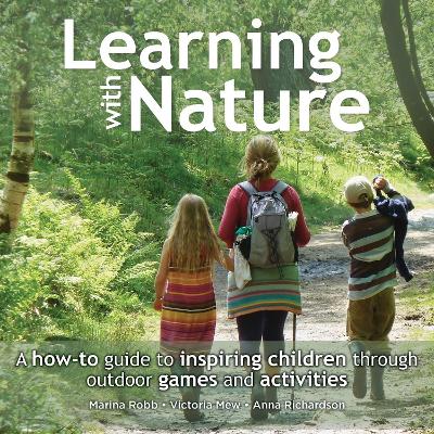 LEARNING WITH NATURE : A HOW-TO GUIDE INSPIRING CHILDREN THR