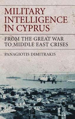 MILLITARY INTELLIGENCE IN CYPRUS  HC - PANAGIOTIS DIMITRAKIS