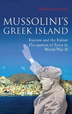 MUSSOLINIS GREEK ISLAND : FASCISM AND THE ITALIAN OCCUPATION
