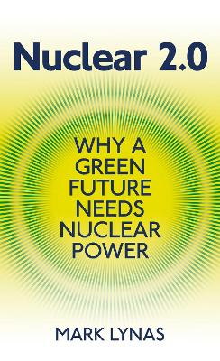 NUCLEAR : WHY A GREEN FUTURE NEEDS NUCLEAR POWER PB - MARK L
