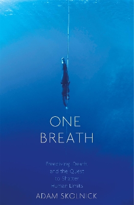 ONE BREATH : FREEDIVING DEATH AND THE QUEST TO SHATTER HUMAN