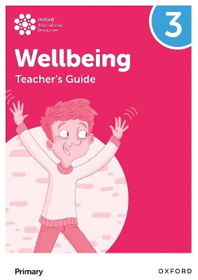 OXFORD INTERNATIONAL PRIMARY WELLBEING: TEACHERS GUIDE 3 - A